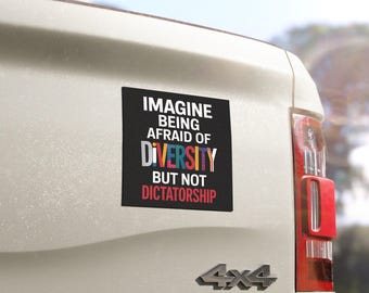 Imagine Being Scared Of Diversity But Not Dictatorship Sticker/Car Magnet, Democrat Liberal Political Waterproof Vinyl Laptop Gifts