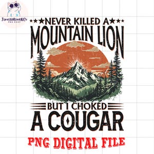 Never Killed A Mountain Lion But I've Choked A Cougar Png Mountain Lion PNG Cougar Gifts paw Animal Funny Saying PNG Nature wild cat