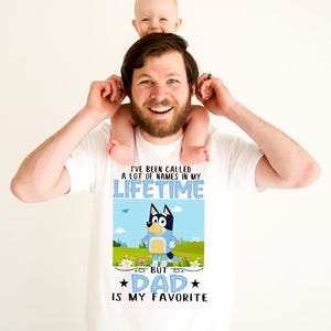 Blue Dad Shirt I've been called a lot of Names in my Lifetime But Dad is My Favorite Shirt Blue Daddy Shirt Husband Gift Toddler Blue Tee