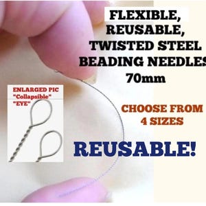 May include: Flexible, reusable, twisted steel beading needles measuring 70mm. The text reads: FLEXIBLE, REUSABLE, TWISTED STEEL BEADING NEEDLES 70mm, CHOOSE FROM 4 SIZES, REUSABLE!, ENLARGED PIC "Collapsible" "EYE". The needles feature a collapsible eye.