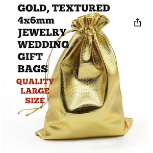 May include: A gold, textured jewelry gift bag with a drawstring closure. The bag is labeled "GOLD, TEXTURED 4x6mm JEWELRY WEDDING GIFT BAGS QUALITY LARGE SIZE". The bag is made of a shiny, metallic material.