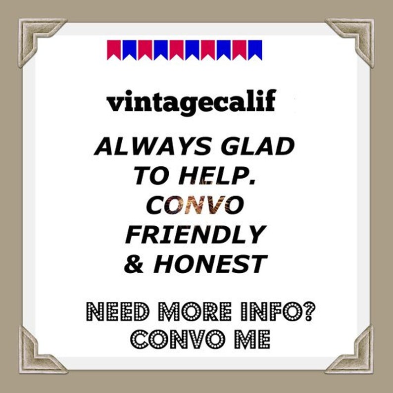 Puede incluir: Un letrero cuadrado con fondo blanco y detalles plateados en las esquinas. Presenta una fila de banderines rojos y azules en la parte superior, seguida del texto en negro: vintagecalif, ALWAYS GLAD TO HELP. CONVO FRIENDLY & HONEST, NEED MORE INFO? CONVO ME.