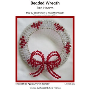 May include: A beaded wreath with red heart-shaped beads and a red bow. The wreath is approximately 9 1/2 inches in diameter. Beaded Wreath Red Hearts. Step-by-Step Pattern to Make One Wreath. Pattern may not be suitable for young children. Created by: Teresa Nichole Thomas.