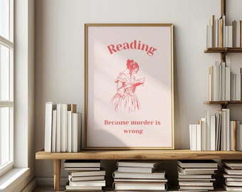 Reading digital wall art | Reading because murder is wrong | Book prints | Reader gifts