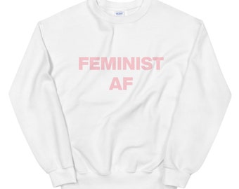 FEMINIST AF White Unisex Sweatshirt. feminist shirt. feminist sweater. feminist sweatshirt. feminist gift. votes for women. lgbtqia. femme