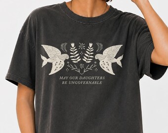 May Our Daughters Be Ungovernable Shirt - Feminist T-shirt - Comfort Colors Boxy Tee