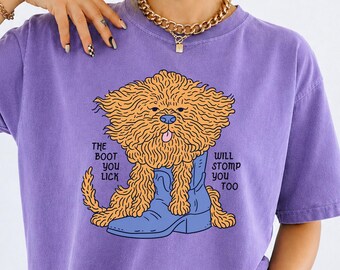 The Boot You Lick Will Stomp You Too Shirt - Comfort Colors Tee