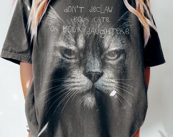 Don't Declaw Your Cats and Your Daughters Shirt - Feminist, Witchy - Comfort Colors tee