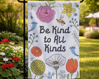 Be Kind To All Kinds Garden Flag