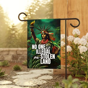 No One is Illegal on Stolen Land Garden Flag - Anti Trump, Anti Maga