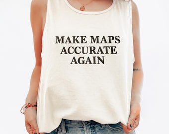 Make Maps Accurate Again Tank Top, Gulf of Mexico, Kennedy Center, Lake Ontario