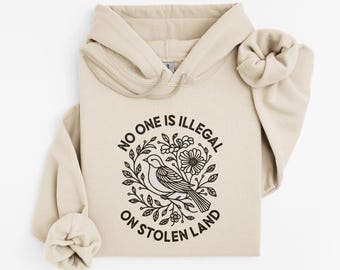 No One is Illegal on Stolen Land Hooded Sweatshirt