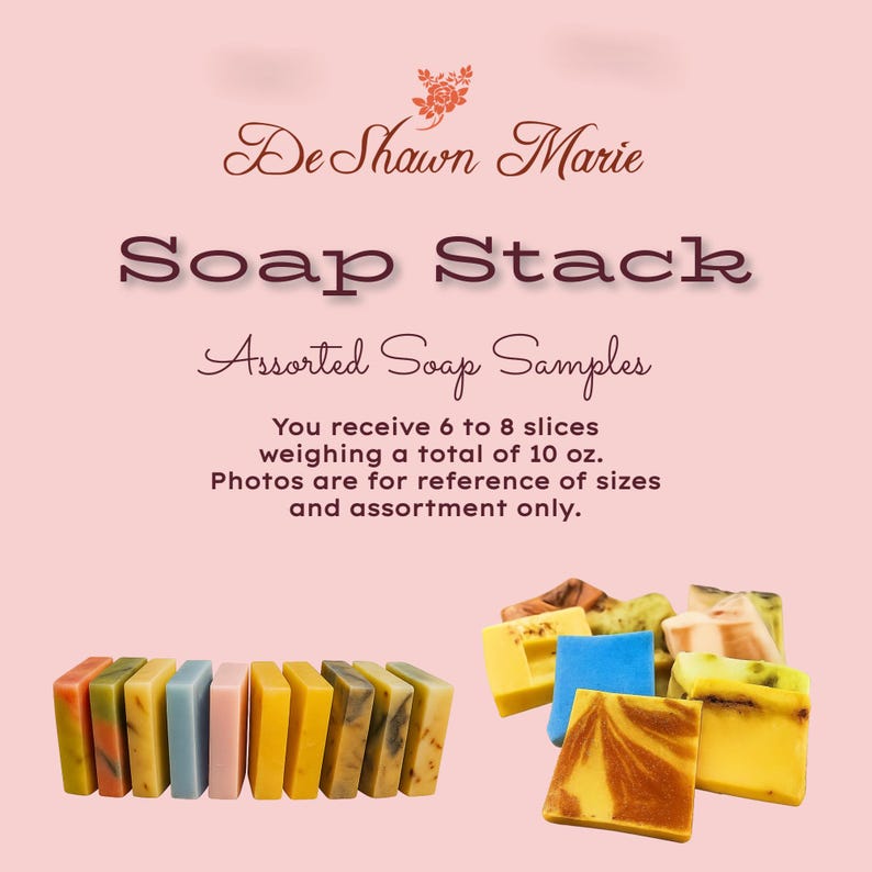 May include: Assortment of handmade soap bars in various colors and patterns. The soap bars are arranged in a stack and labeled "Soap Stack" with the text "Assorted Soap Samples". You receive 6 to 8 slices weighing a total of 10 oz. Photos are for reference of sizes and assortment only.