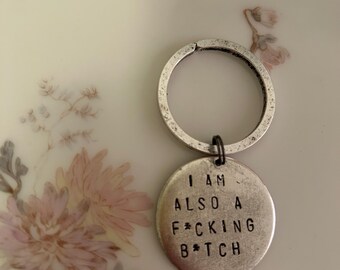 I am also a f*cking b*tch keychain / handstamped silver plated pewter