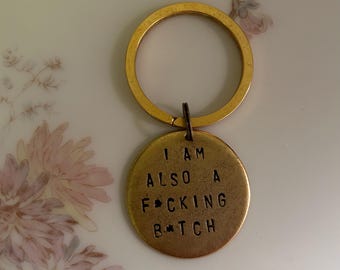 I am also a f*cking b*tch keychain / handstamped gold plated pewter