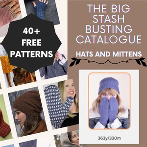 May include: A collage showcasing various knitted hats and mittens in different colors and patterns. The text "THE BIG STASH BUSTING CATALOGUE" and "HATS AND MITTENS" are displayed. The image also includes the text "40+ FREE PATTERNS".