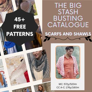 May include: A promotional image for scarves and shawls, featuring a collage of images showcasing various designs. Text reads "45+ FREE PATTERNS" and "THE BIG STASH BUSTING CATALOGUE SCARFS AND SHAWLS". Includes measurements in yards and meters.