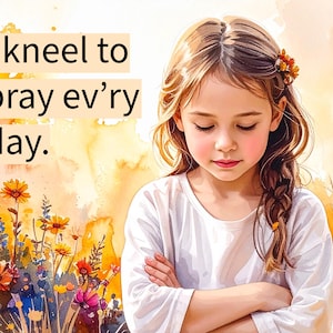 Op de afbeelding: Waterverfillustratie van een jong meisje met gesloten ogen, gekruiste armen en een bloem in haar haar. De tekst "I kneel to pray ev'ry day" staat erboven. De achtergrond heeft een aquarel wassing van geel, oranje en bruin.
