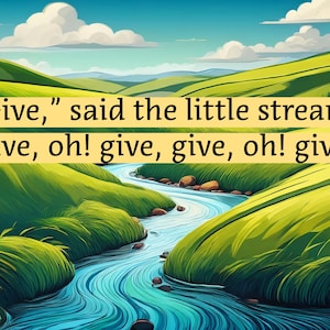 Può includere: Un paesaggio illustrato presenta un torrente blu sinuoso che scorre attraverso colline verdi sotto un cielo blu con nuvole. Il testo su uno striscione giallo recita: "Give," disse il piccolo ruscello, "Give, oh! give, give, oh! give."