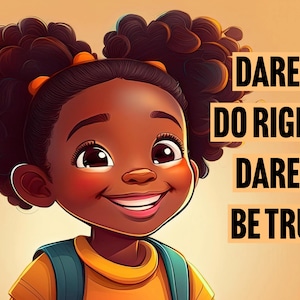 May include: A young girl with brown skin and curly black hair smiles and looks up. She is wearing a yellow shirt and a blue backpack. The text "DARE TO DO RIGHT! DARE TO BE TRUE!" is in black letters on a light orange background.