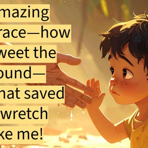 Puede incluir: Ilustración de un niño con cabello castaño y pecas, extendiendo la mano para tocar la de un adulto. La imagen incluye el texto: "Amazing grace—how sweet the sound—That saved a wretch like me!" La obra tiene tonos cálidos.