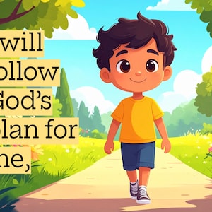 May include: Cartoon illustration of a young child walking on a path. The child is wearing a yellow shirt, blue shorts, and sneakers. Text on the left reads: "I will follow God's plan for me,". The background features trees, grass, and a blue sky.