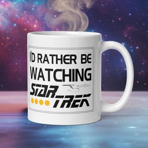 Star Trek-Inspired Fan Mug - I&#39;d Rather Be Watching Star Trek - Sci-Fi Quote - Trekkie Coffee Mug - Gift for Star Trek Lovers