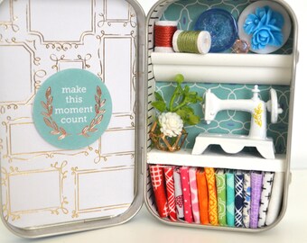 Tiny Tin Sewing Room ~ Make This Moment Count