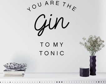 You are the Gin to my Tonic Wall Decal