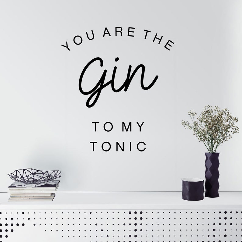 You Are the Gin to My Tonic Wall Decal Etsy You Are the Gin to My Tonic Wall Decal Etsy