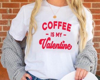 Coffee Is My Valentine Shirt: Funny Valentine's Day Tee
