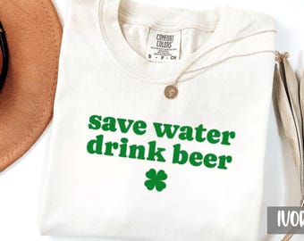 Comfort Colors Save Water Drink Beer Shirt, St Patricks Day Tee, Funny Irish Shirt, St Pattys Day Sweatshirt, Beer Shirt, Irish Drinking Tee