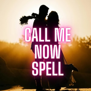 Call Me Now Spell, Text Me Spell, Miss me, Contact me, Get a Text and Call Back, Same Day, Love Spell