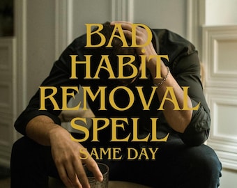 May include: A man sits in a chair with his head in his hands. The text "BAD HABIT REMOVAL SPELL SAME DAY" is superimposed on the image.