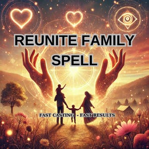 May include: A digital illustration of a family walking towards a bright light, with two hands reaching out from the light. The text "REUNITE FAMILY SPELL" is at the top of the image, and the text "FAST CASTING - FAST RESULTS" is at the bottom.