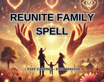 May include: A digital illustration of a family walking towards a bright light, with two hands reaching out from the light. The text "REUNITE FAMILY SPELL" is at the top of the image, and the text "FAST CASTING - FAST RESULTS" is at the bottom.