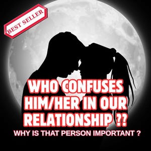 May include: A graphic with a silhouette of two people in front of a full moon. Text in red and white reads "WHO CONFUSES HIM/HER IN OUR RELATIONSHIP?? WHY IS THAT PERSON IMPORTANT?" A "BEST SELLER" tag is in the upper left.