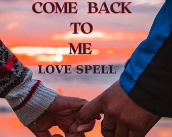 May include: Two hands holding each other with a sunset in the background. The text "Come Back To Me Love Spell" is written in red on the sunset.