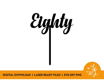 Eighty Cake Topper SVG Cut File | PNG, Cricut, Silhouette, Instant download