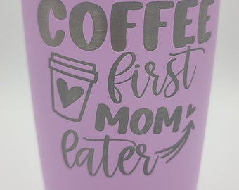 Coffee First Mom Later Mother's Day Gift 20oz Laser Engraved Insulated Coffee Tumbler Gift