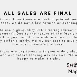 May include: A white informational graphic with black text stating: ALL SALES ARE FINAL. Since all our items are custom printed once ordered, we do not allow returns or exchanges. We use high-quality DTG Printing. Swiftly Magic logo at the bottom.