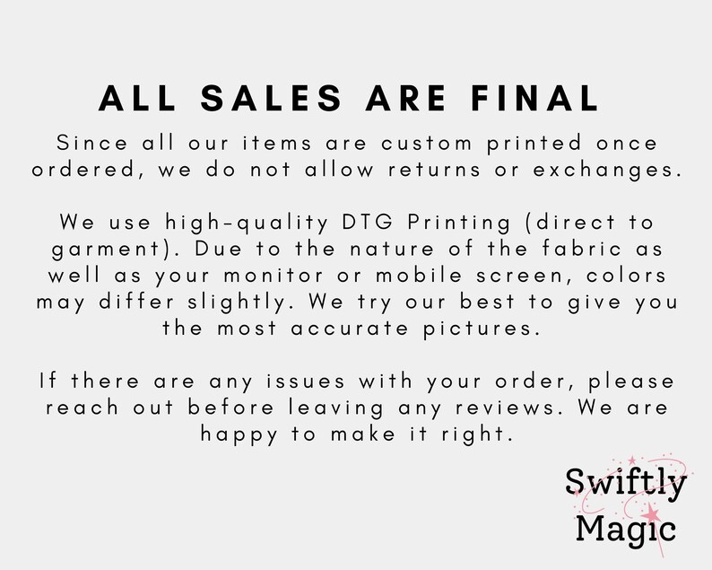 May include: A white informational graphic with black text stating: ALL SALES ARE FINAL. Since all our items are custom printed once ordered, we do not allow returns or exchanges. We use high-quality DTG Printing. Swiftly Magic logo at the bottom.