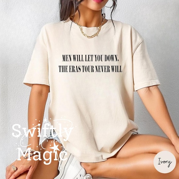 Men Will Let You Down The Eras Never Will Comfort Colors Shirt | Quote Shirt | Subtle Fan Shirt | Funny Gift