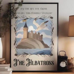 May include: A vintage-style poster with a whimsical illustration of a castle on an island with a seagull flying overhead. The text reads "I'm the life you chose and all this terrible danger" and "The Albatross".