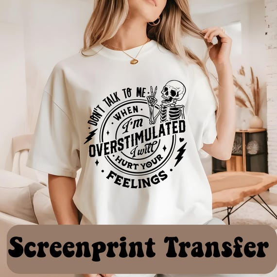 Sarcastic Overstimulated Screen Print Transfer, Funny T-shirt Iron On
