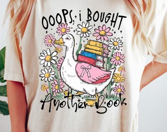 Comfort Colors® Oops I Bought Another Book Shirt, Funny Goose Bookish Shirt, Boho Floral Book Shirt Sassy Sarcastic Goose Shirt Bookworm Tee