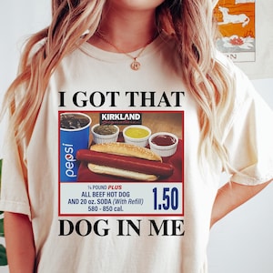 I Got That Dog In Me Shirt, Hotdog Shirt, Meme Shirts, Funny T Shirts, Hot Dog Lover Gift, Trendy Shirts, Hot Dog Sweatshirt, y2K Gift Shirt