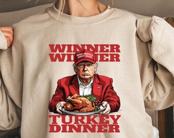 Trump Thanksgiving Sweater, Winner Winner Turkey Dinner, Thanksgiving Humor Shirt, Funny Trump Shirt, Make America Great Again Shirt