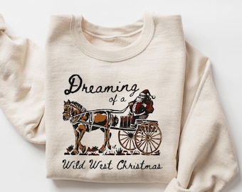 Dreaming of A Wild West Sweatshirt,Christmas Sweatshirt, Funny Retro Santa Shirt,Christmas Women Sweatshirt , Country Christmas Santa Shirt