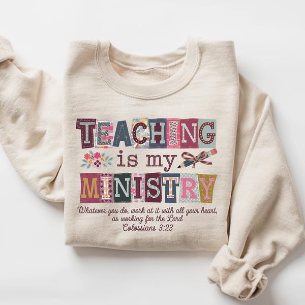 Teaching Is My Ministry Sweatshirt, Christian Teacher Shirt, Montessori School Teacher Shirt, Faith Based Teacher Gifts, Scriptural Hoodie